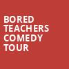 Bored Teachers Comedy Tour, Meyer Theatre, Green Bay