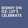 Disney On Ice Lets Celebrate, Resch Center, Green Bay